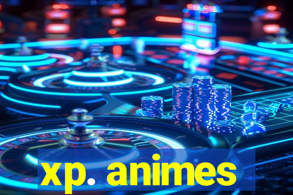 xp. animes